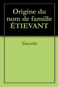 Download Origine du nom de famille ÉTIEVANT (Oeuvres courtes) (French Edition) pdf, epub, ebook