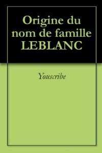 Download Origine du nom de famille LEBLANC (Oeuvres courtes) (French Edition) pdf, epub, ebook