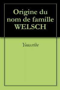 Download Origine du nom de famille WELSCH (Oeuvres courtes) (French Edition) pdf, epub, ebook