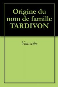Download Origine du nom de famille TARDIVON (Oeuvres courtes) (French Edition) pdf, epub, ebook