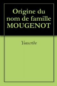 Download Origine du nom de famille MOUGENOT (Oeuvres courtes) (French Edition) pdf, epub, ebook