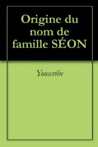 Download Origine du nom de famille SÉON (Oeuvres courtes) (French Edition) pdf, epub, ebook