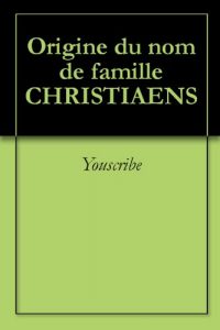 Download Origine du nom de famille CHRISTIAENS (Oeuvres courtes) (French Edition) pdf, epub, ebook