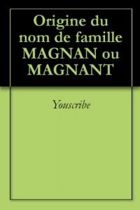 Download Origine du nom de famille MAGNAN ou MAGNANT (Oeuvres courtes) (French Edition) pdf, epub, ebook