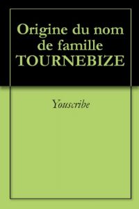 Download Origine du nom de famille TOURNEBIZE (Oeuvres courtes) (French Edition) pdf, epub, ebook