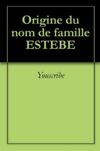 Download Origine du nom de famille ESTEBE (Oeuvres courtes) (French Edition) pdf, epub, ebook