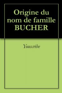 Download Origine du nom de famille BUCHER (Oeuvres courtes) (French Edition) pdf, epub, ebook