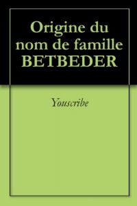 Download Origine du nom de famille BETBEDER (Oeuvres courtes) (French Edition) pdf, epub, ebook