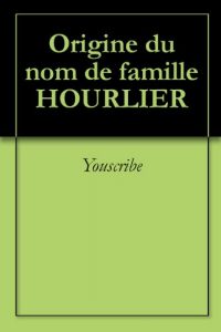 Download Origine du nom de famille HOURLIER (Oeuvres courtes) (French Edition) pdf, epub, ebook