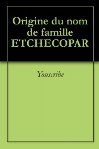 Download Origine du nom de famille ETCHECOPAR (Oeuvres courtes) (French Edition) pdf, epub, ebook