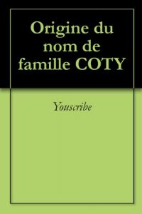 Download Origine du nom de famille COTY (Oeuvres courtes) (French Edition) pdf, epub, ebook