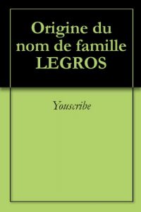 Download Origine du nom de famille LEGROS (Oeuvres courtes) (French Edition) pdf, epub, ebook