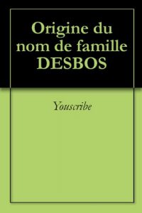 Download Origine du nom de famille DESBOS (Oeuvres courtes) (French Edition) pdf, epub, ebook