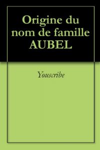 Download Origine du nom de famille AUBEL (Oeuvres courtes) (French Edition) pdf, epub, ebook