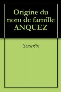 Download Origine du nom de famille ANQUEZ (Oeuvres courtes) (French Edition) pdf, epub, ebook