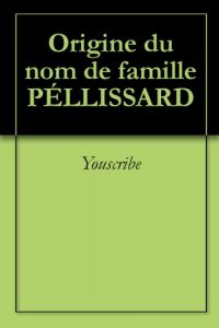 Download Origine du nom de famille PÉLLISSARD (Oeuvres courtes) (French Edition) pdf, epub, ebook