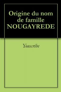 Download Origine du nom de famille NOUGAYREDE (Oeuvres courtes) (French Edition) pdf, epub, ebook