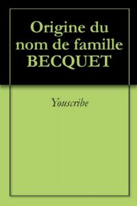 Download Origine du nom de famille BECQUET (Oeuvres courtes) (French Edition) pdf, epub, ebook