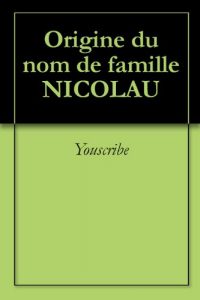 Download Origine du nom de famille NICOLAU (Oeuvres courtes) (French Edition) pdf, epub, ebook