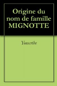 Download Origine du nom de famille MIGNOTTE (Oeuvres courtes) (French Edition) pdf, epub, ebook