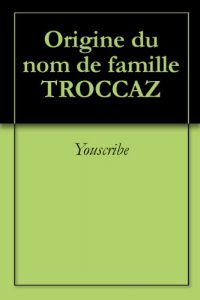 Download Origine du nom de famille TROCCAZ (Oeuvres courtes) (French Edition) pdf, epub, ebook