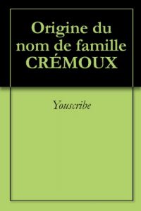 Download Origine du nom de famille CRÉMOUX (Oeuvres courtes) (French Edition) pdf, epub, ebook