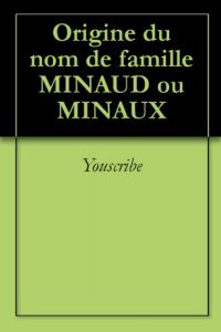 Download Origine du nom de famille MINAUD ou MINAUX (Oeuvres courtes) (French Edition) pdf, epub, ebook