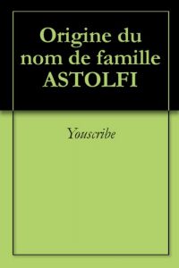 Download Origine du nom de famille ASTOLFI (Oeuvres courtes) (French Edition) pdf, epub, ebook