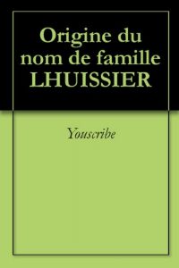 Download Origine du nom de famille LHUISSIER (Oeuvres courtes) (French Edition) pdf, epub, ebook