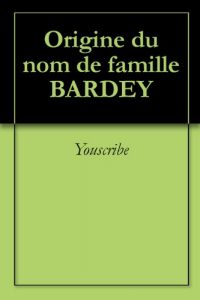 Download Origine du nom de famille BARDEY (Oeuvres courtes) (French Edition) pdf, epub, ebook