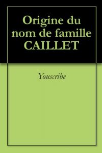 Download Origine du nom de famille CAILLET (Oeuvres courtes) (French Edition) pdf, epub, ebook