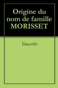 Download Origine du nom de famille MORISSET (Oeuvres courtes) (French Edition) pdf, epub, ebook
