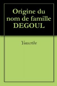 Download Origine du nom de famille DEGOUL (Oeuvres courtes) (French Edition) pdf, epub, ebook