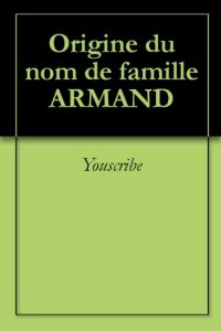 Download Origine du nom de famille ARMAND (Oeuvres courtes) (French Edition) pdf, epub, ebook