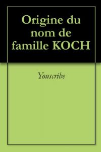 Download Origine du nom de famille KOCH (Oeuvres courtes) (French Edition) pdf, epub, ebook