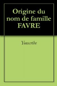 Download Origine du nom de famille FAVRE (Oeuvres courtes) (French Edition) pdf, epub, ebook