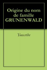 Download Origine du nom de famille GRUNENWALD (Oeuvres courtes) (French Edition) pdf, epub, ebook
