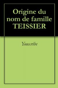 Download Origine du nom de famille TEISSIER (Oeuvres courtes) (French Edition) pdf, epub, ebook