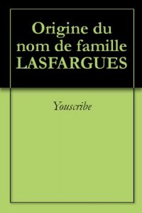 Download Origine du nom de famille LASFARGUES (Oeuvres courtes) (French Edition) pdf, epub, ebook