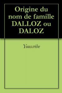 Download Origine du nom de famille DALLOZ ou DALOZ (Oeuvres courtes) (French Edition) pdf, epub, ebook