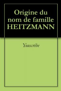 Download Origine du nom de famille HEITZMANN (Oeuvres courtes) (French Edition) pdf, epub, ebook
