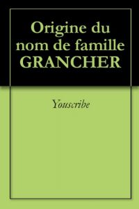 Download Origine du nom de famille GRANCHER (Oeuvres courtes) (French Edition) pdf, epub, ebook