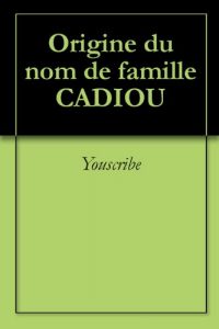 Download Origine du nom de famille CADIOU (Oeuvres courtes) (French Edition) pdf, epub, ebook
