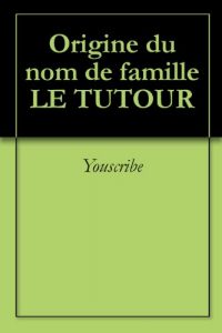 Download Origine du nom de famille LE TUTOUR (Oeuvres courtes) (French Edition) pdf, epub, ebook