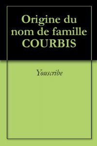 Download Origine du nom de famille COURBIS (Oeuvres courtes) (French Edition) pdf, epub, ebook