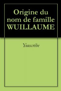 Download Origine du nom de famille WUILLAUME (Oeuvres courtes) (French Edition) pdf, epub, ebook