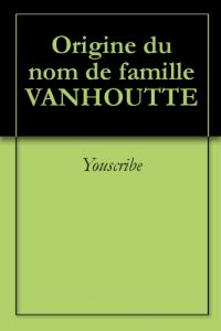 Download Origine du nom de famille VANHOUTTE (Oeuvres courtes) (French Edition) pdf, epub, ebook