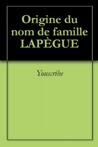 Download Origine du nom de famille LAPÈGUE (Oeuvres courtes) (French Edition) pdf, epub, ebook