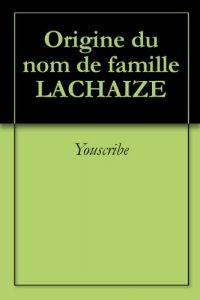 Download Origine du nom de famille LACHAIZE (Oeuvres courtes) (French Edition) pdf, epub, ebook