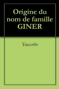 Download Origine du nom de famille GINER (Oeuvres courtes) (French Edition) pdf, epub, ebook
